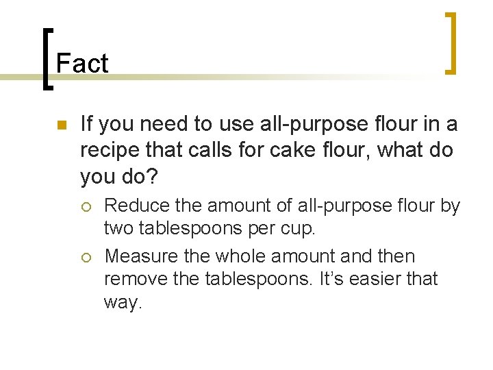 Fact n If you need to use all-purpose flour in a recipe that calls