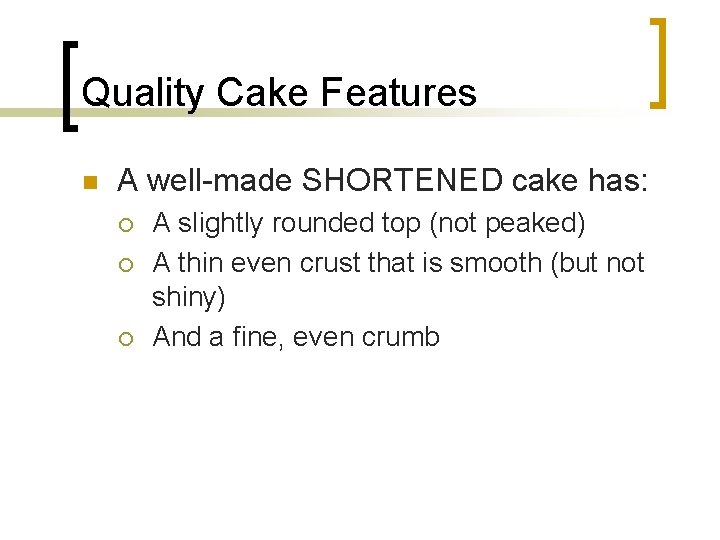 Quality Cake Features n A well-made SHORTENED cake has: ¡ ¡ ¡ A slightly