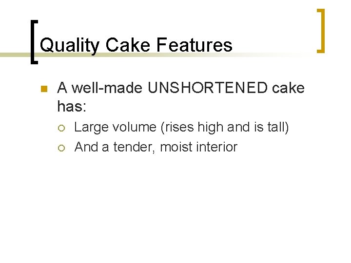 Quality Cake Features n A well-made UNSHORTENED cake has: ¡ ¡ Large volume (rises