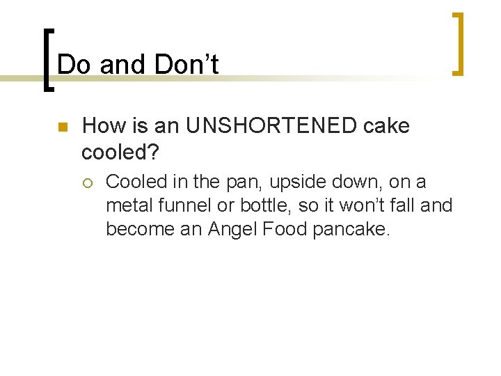 Do and Don’t n How is an UNSHORTENED cake cooled? ¡ Cooled in the