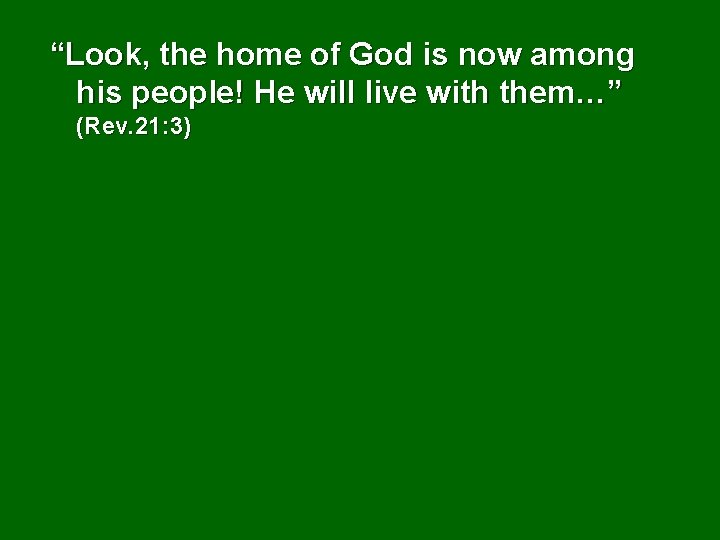 “Look, the home of God is now among his people! He will live with