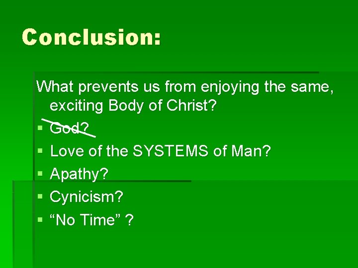 Conclusion: What prevents us from enjoying the same, exciting Body of Christ? § God?