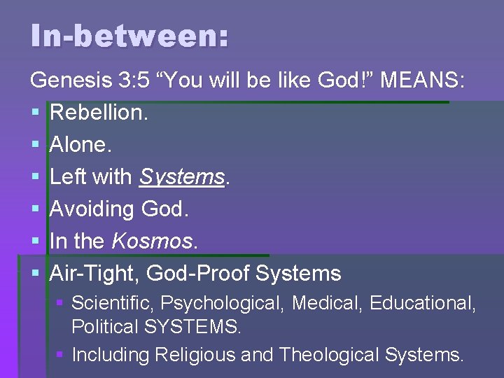 In-between: Genesis 3: 5 “You will be like God!” MEANS: § Rebellion. § Alone.