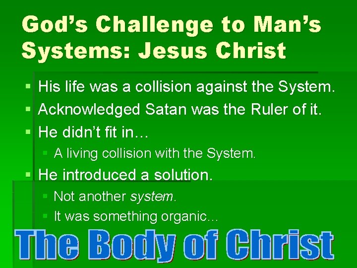 God’s Challenge to Man’s Systems: Jesus Christ § § § His life was a