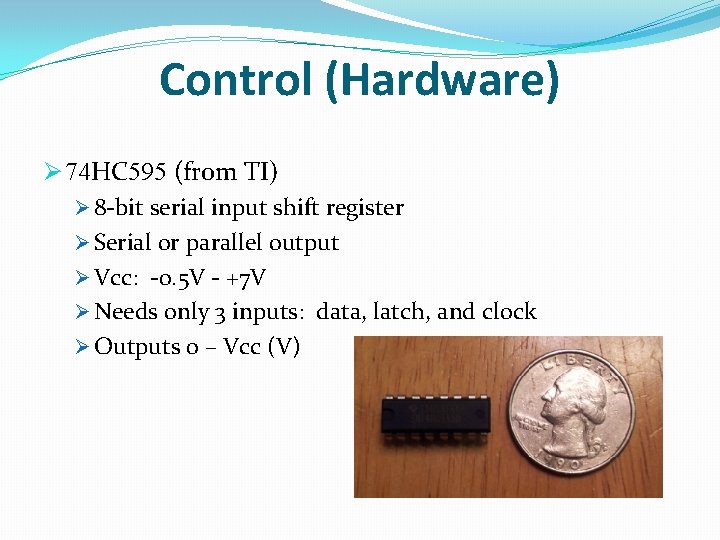 Control (Hardware) Ø 74 HC 595 (from TI) Ø 8 -bit serial input shift