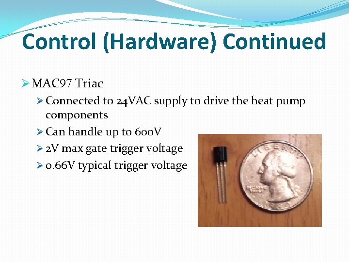 Control (Hardware) Continued Ø MAC 97 Triac Ø Connected to 24 VAC supply to
