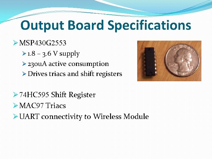 Output Board Specifications Ø MSP 430 G 2553 Ø 1. 8 – 3. 6
