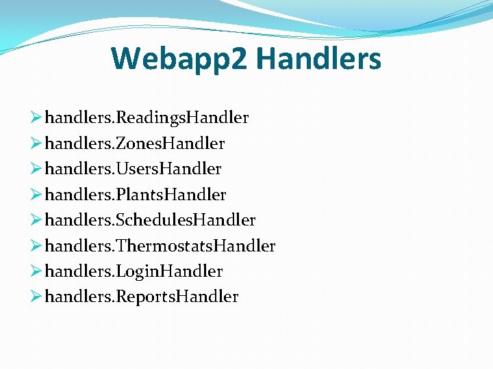 Webapp 2 Handlers Ø handlers. Readings. Handler Ø handlers. Zones. Handler Ø handlers. Users.