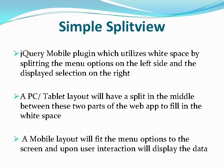 Simple Splitview Ø j. Query Mobile plugin which utilizes white space by splitting the
