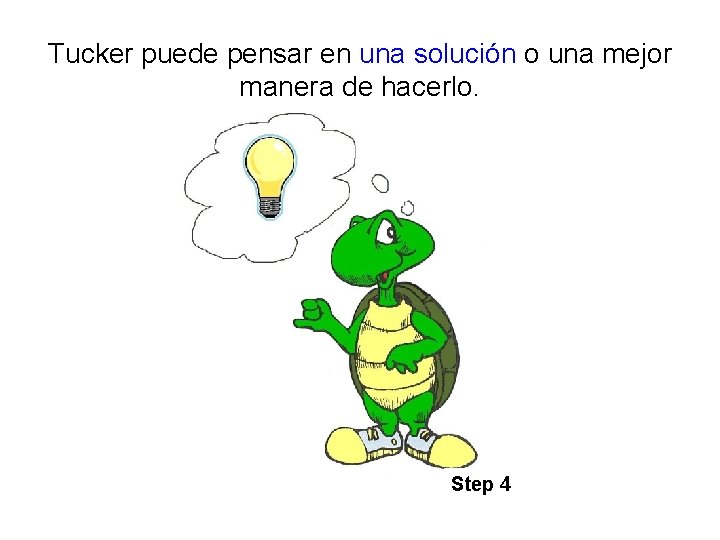 Tucker puede pensar en una solución o una mejor manera de hacerlo. Step 4