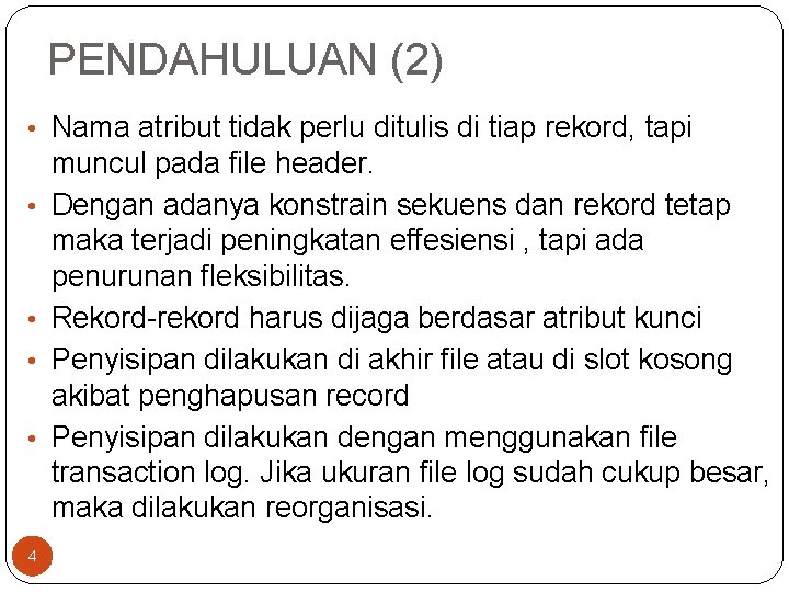 PENDAHULUAN (2) • Nama atribut tidak perlu ditulis di tiap rekord, tapi • •