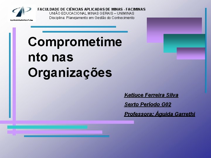 FACULDADE DE CIÊNCIAS APLICADAS DE MINAS - FACIMINAS UNIÃO EDUCACIONAL MINAS GERAIS – UNIMINAS FACULDADE DE CIÊNCIAS APLICADAS DE MINAS - FACIMINAS UNIÃO EDUCACIONAL MINAS GERAIS – UNIMINAS