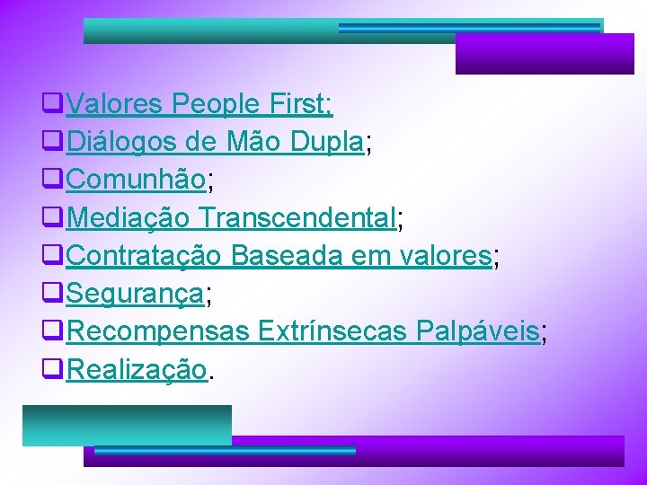 q. Valores People First; q. Diálogos de Mão Dupla; q. Comunhão; q. Mediação Transcendental; q. Valores People First; q. Diálogos de Mão Dupla; q. Comunhão; q. Mediação Transcendental;