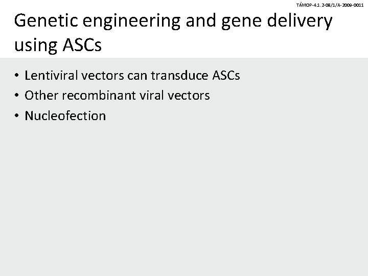 TÁMOP-4. 1. 2 -08/1/A-2009 -0011 Genetic engineering and gene delivery using ASCs • Lentiviral