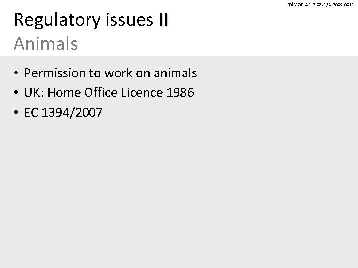 Regulatory issues II Animals • Permission to work on animals • UK: Home Office