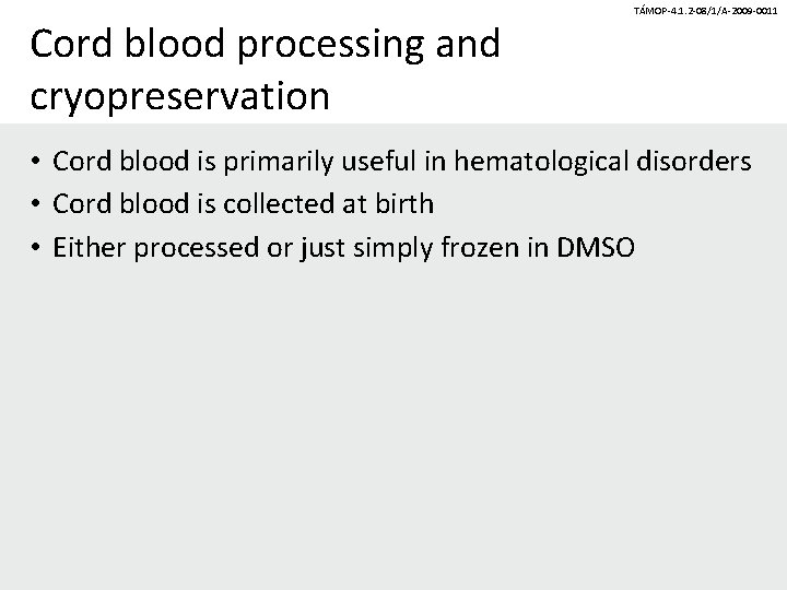 Cord blood processing and cryopreservation TÁMOP-4. 1. 2 -08/1/A-2009 -0011 • Cord blood is