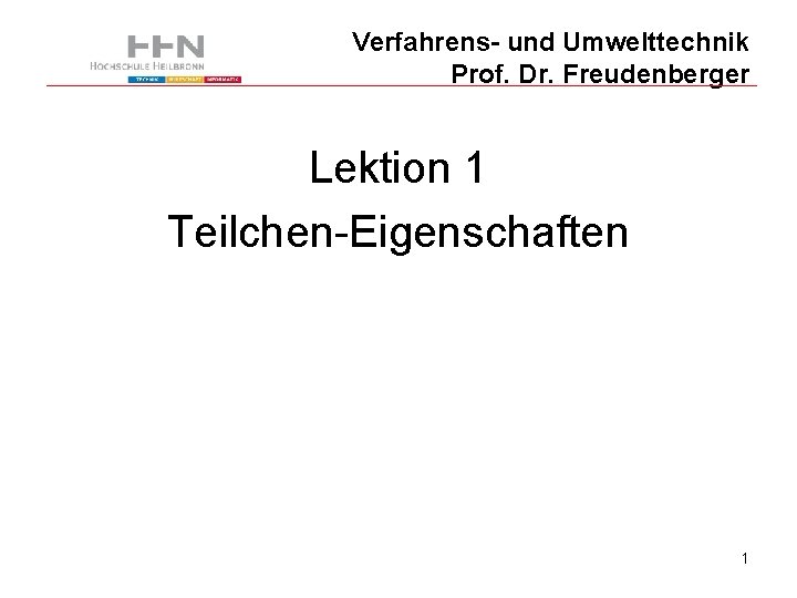 Verfahrens- und Umwelttechnik Prof. Dr. Freudenberger Lektion 1 Teilchen-Eigenschaften 1 