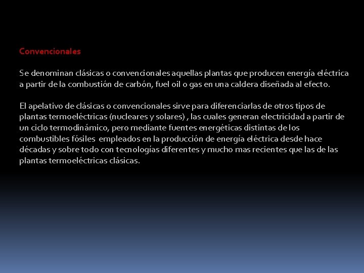 Convencionales Se denominan clásicas o convencionales aquellas plantas que producen energía eléctrica a partir