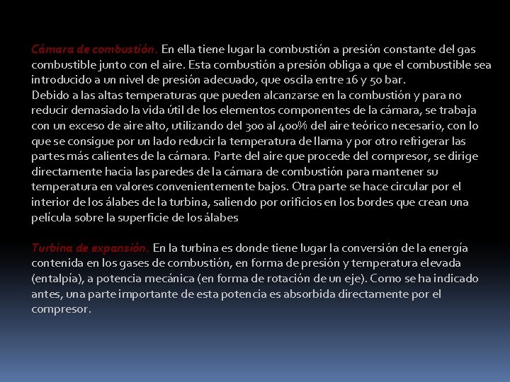 Cámara de combustión. En ella tiene lugar la combustión a presión constante del gas