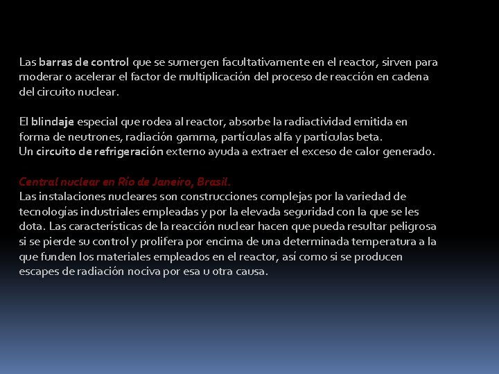 Las barras de control que se sumergen facultativamente en el reactor, sirven para moderar