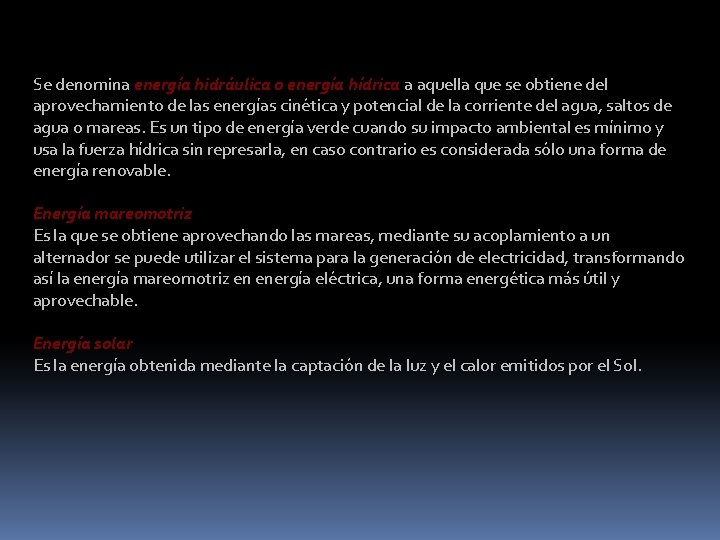 Se denomina energía hidráulica o energía hídrica a aquella que se obtiene del aprovechamiento