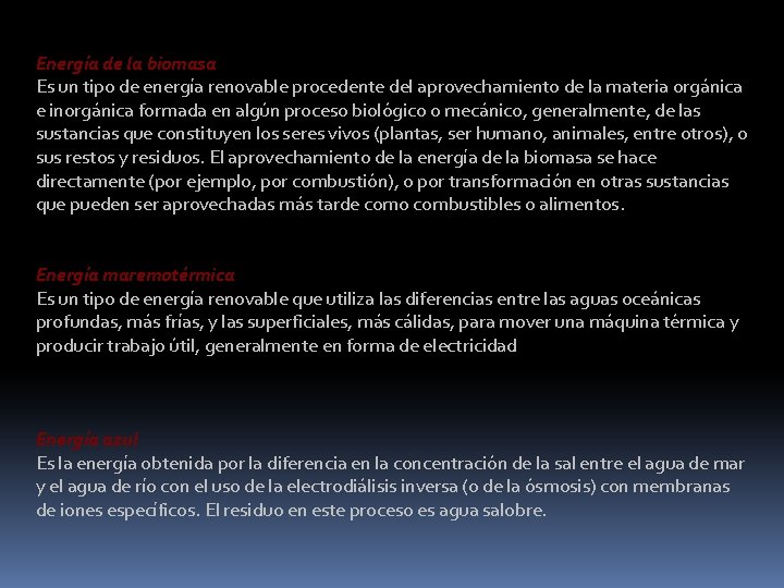 Energía de la biomasa Es un tipo de energía renovable procedente del aprovechamiento de