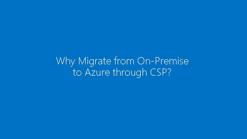 Why Migrate from On-Premise to Azure through CSP? 