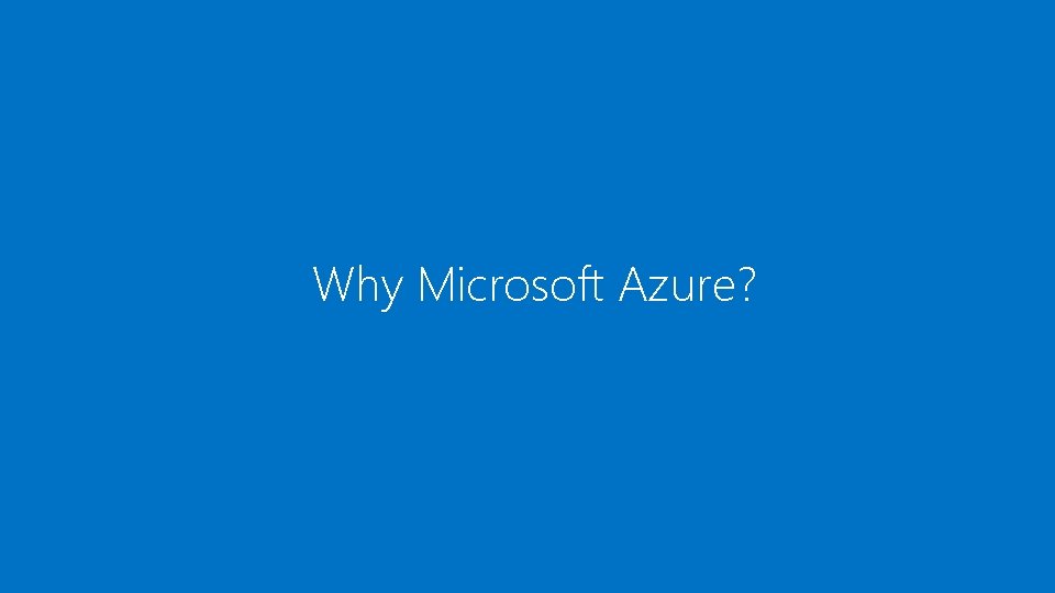 Why Microsoft Azure? 