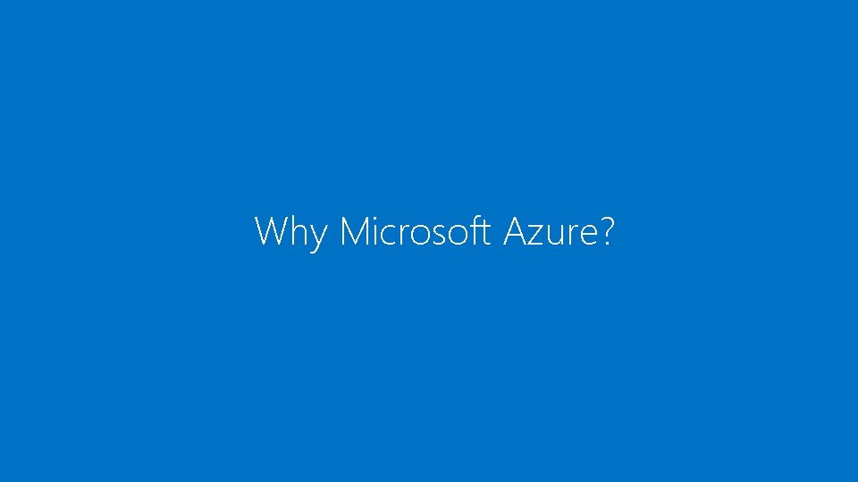 Why Microsoft Azure? 
