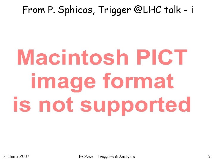 From P. Sphicas, Trigger @LHC talk - i 14 -June-2007 HCPSS - Triggers &