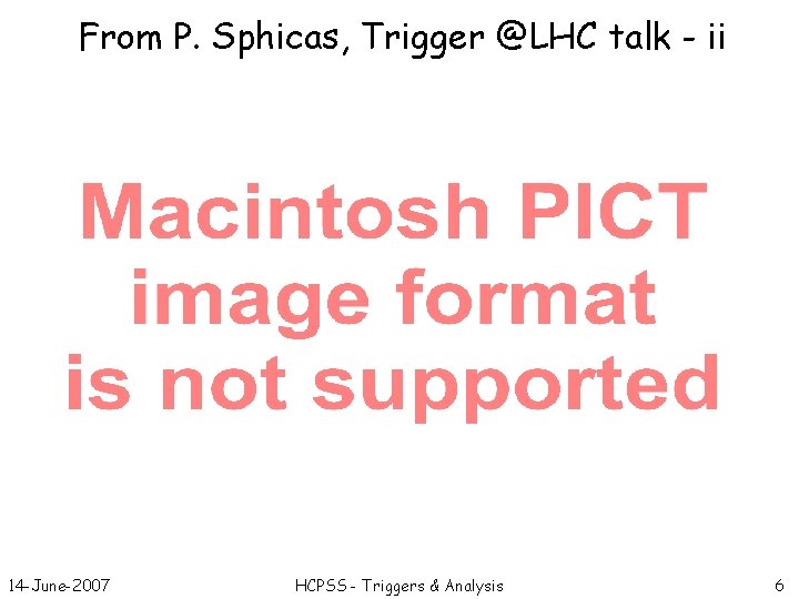From P. Sphicas, Trigger @LHC talk - ii 14 -June-2007 HCPSS - Triggers &