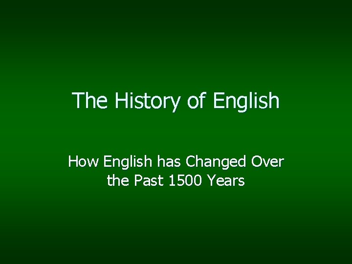 The History of English How English has Changed Over the Past 1500 Years 