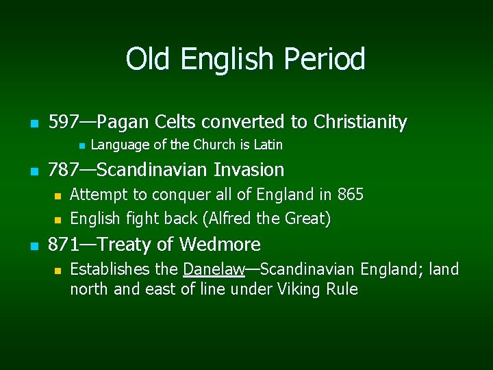 Old English Period n 597—Pagan Celts converted to Christianity n n 787—Scandinavian Invasion n