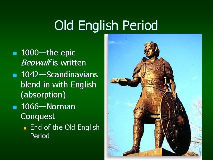 Old English Period n n n 1000—the epic Beowulf is written 1042—Scandinavians blend in