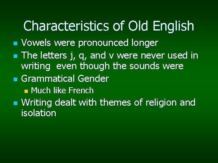 Characteristics of Old English n n n Vowels were pronounced longer The letters j,