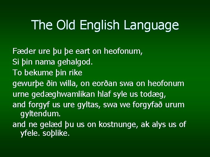 The Old English Language Fæder ure þu þe eart on heofonum, Si þin nama