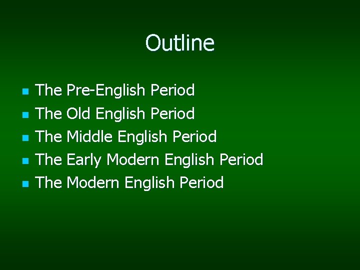 Outline n n n The Pre-English Period The Old English Period The Middle English