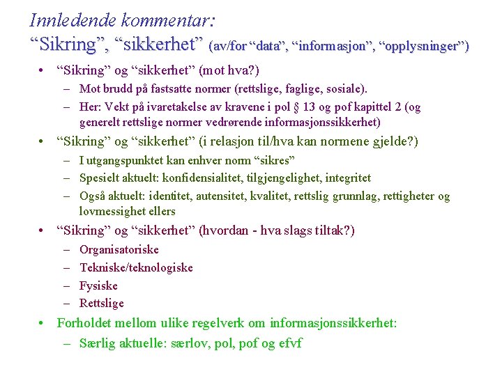 Innledende kommentar: “Sikring”, “sikkerhet” (av/for “data”, “informasjon”, “opplysninger”) • “Sikring” og “sikkerhet” (mot hva?