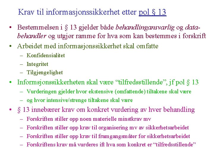 Krav til informasjonssikkerhet etter pol § 13 • Bestemmelsen i § 13 gjelder både