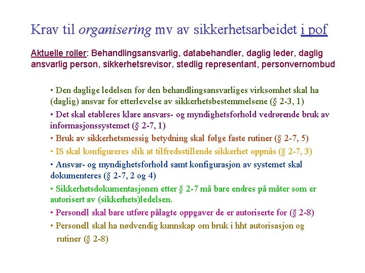 Krav til organisering mv av sikkerhetsarbeidet i pof Aktuelle roller: Behandlingsansvarlig, databehandler, daglig leder,