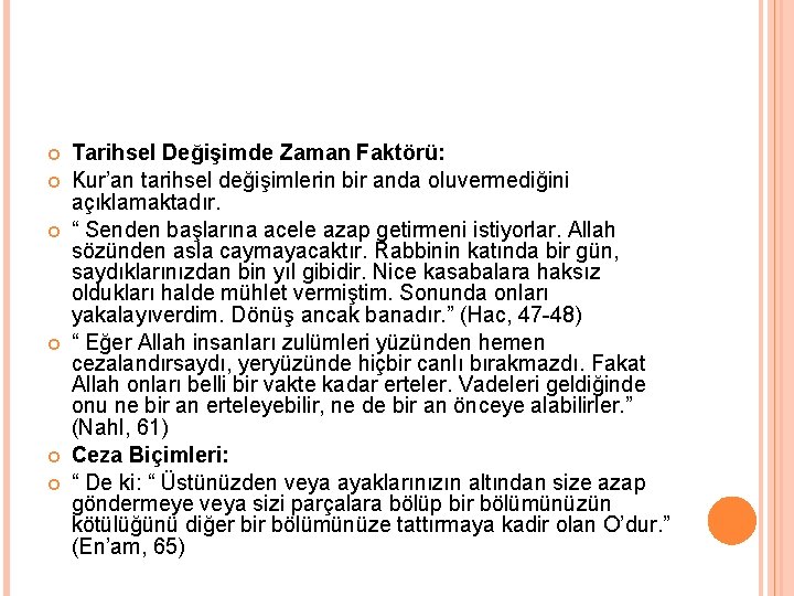  Tarihsel Değişimde Zaman Faktörü: Kur’an tarihsel değişimlerin bir anda oluvermediğini açıklamaktadır. “ Senden