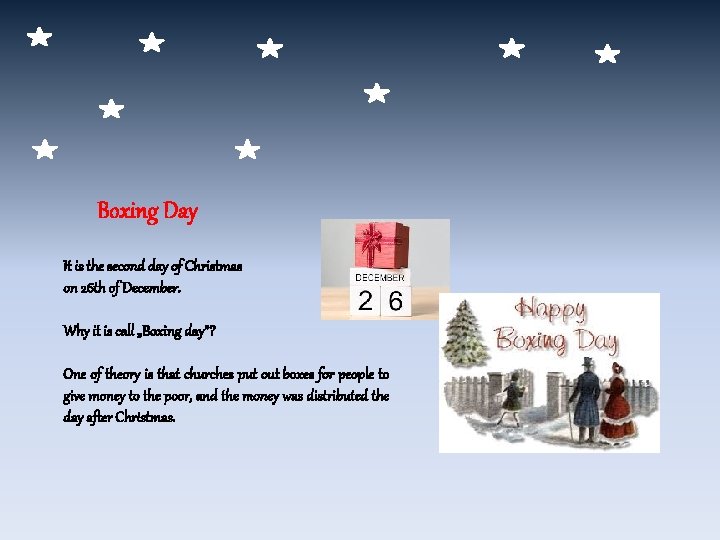 Boxing Day It is the second day of Christmas on 26 th of December.