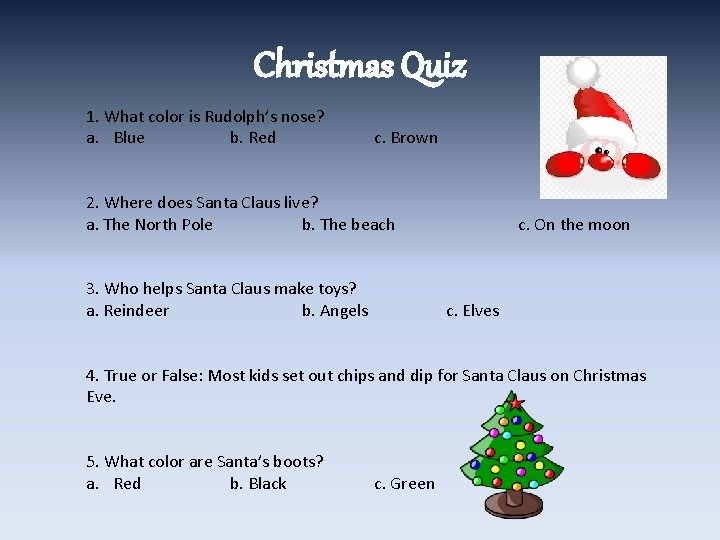 Christmas Quiz 1. What color is Rudolph’s nose? a. Blue b. Red c. Brown