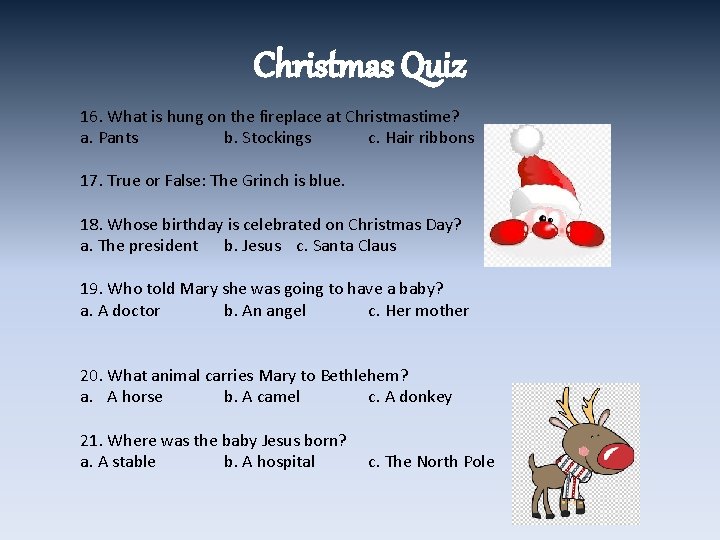 Christmas Quiz 16. What is hung on the fireplace at Christmastime? a. Pants b.