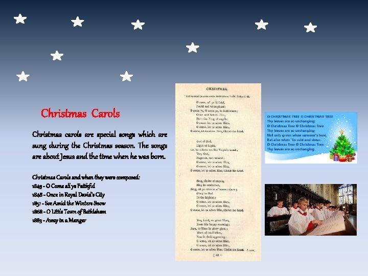 Christmas Carols Christmas carols are special songs which are sung during the Christmas season.