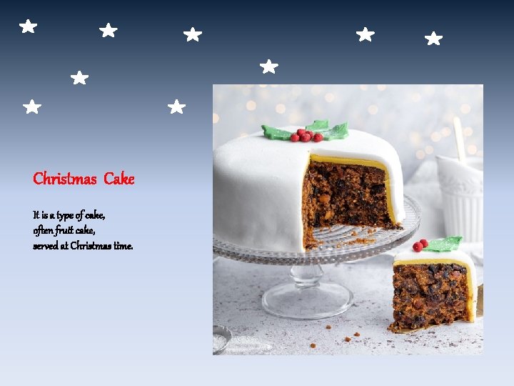 Christmas Cake It is a type of cake, often fruit cake, served at Christmas