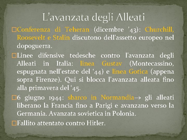 L’avanzata degli Alleati �Conferenza di Teheran (dicembre ’ 43): Churchill, Roosevelt e Stalin discutono