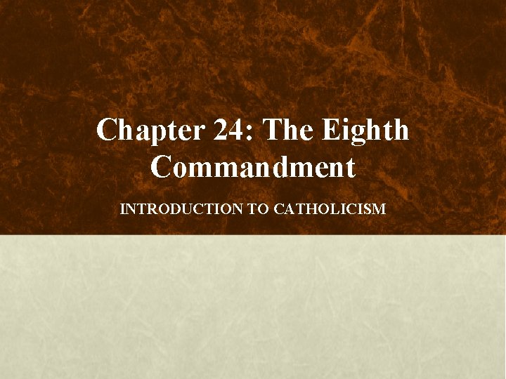 Chapter 24: The Eighth Commandment INTRODUCTION TO CATHOLICISM 