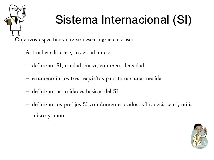 Sistema Internacional (SI) Objetivos específicos que se desea lograr en clase: Al finalizar la