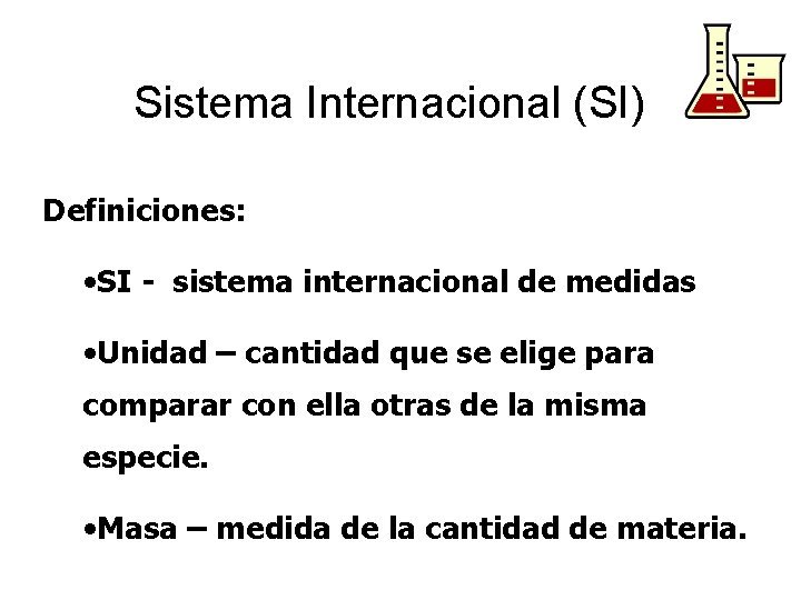 Sistema Internacional (SI) Definiciones: • SI - sistema internacional de medidas • Unidad –